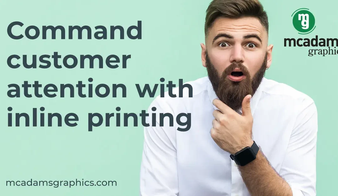 Get Customer Attention With Inline Printing