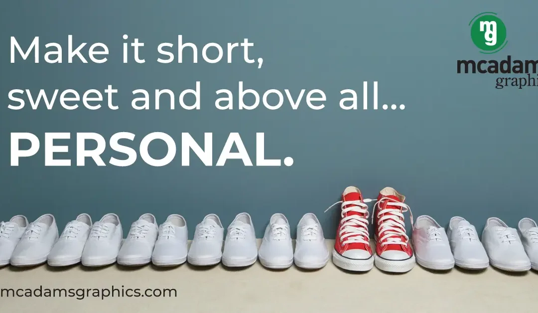 Make It Short, Sweet And Above All PERSONAL